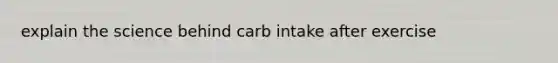 explain the science behind carb intake after exercise