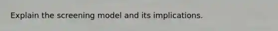 Explain the screening model and its implications.