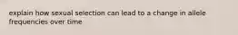explain how sexual selection can lead to a change in allele frequencies over time