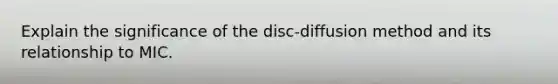 Explain the significance of the disc-diffusion method and its relationship to MIC.