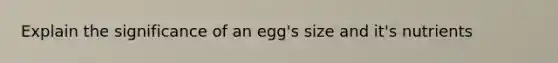 Explain the significance of an egg's size and it's nutrients