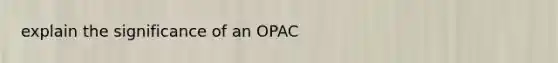 explain the significance of an OPAC