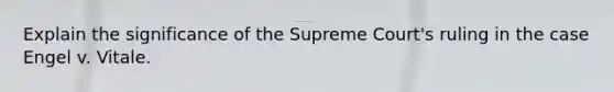 Explain the significance of the Supreme Court's ruling in the case Engel v. Vitale.