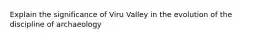 Explain the significance of Viru Valley in the evolution of the discipline of archaeology