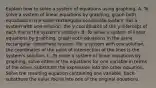 Explain how to solve a system of equations using graphing. A. To solve a system of linear equations by​ graphing, graph both equations in the same rectangular coordinate system. For a system with one​ solution, the​ y-coordinates of the​ y-intercept of each line is the​ system's solution. B. To solve a system of linear equations by​ graphing, graph both equations in the same rectangular coordinate system. For a system with one​ solution, the coordinates of the point of intersection of the lines is the​ system's solution. C. To solve a system of linear equations by​ graphing, solve either of the equations for one variable in terms of the other. Substitute the expression into the other equation. Solve the resulting equation containing one variable.​ Back-substitute the value found into one of the original equations.