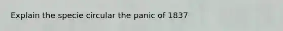 Explain the specie circular the panic of 1837