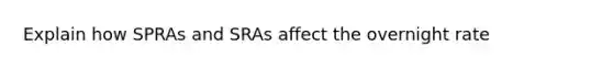 Explain how SPRAs and SRAs affect the overnight rate