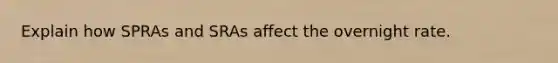 Explain how SPRAs and SRAs affect the overnight rate.