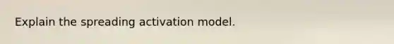 Explain the spreading activation model.