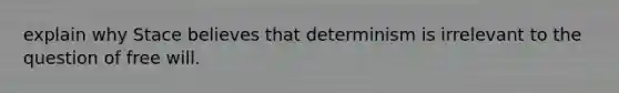 explain why Stace believes that determinism is irrelevant to the question of free will.