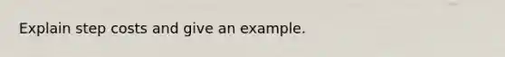 Explain step costs and give an example.