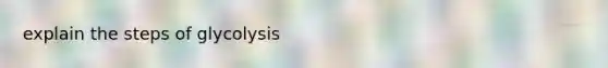 explain the steps of glycolysis