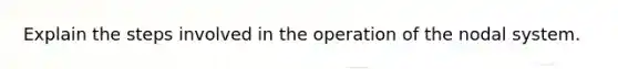 Explain the steps involved in the operation of the nodal system.