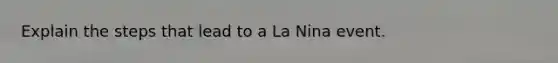 Explain the steps that lead to a La Nina event.