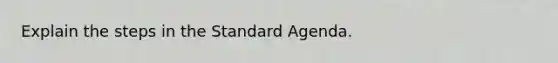 Explain the steps in the Standard Agenda.