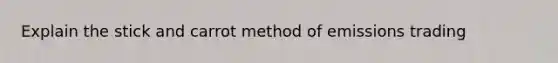 Explain the stick and carrot method of emissions trading