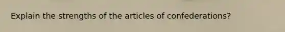 Explain the strengths of the articles of confederations?