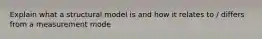 Explain what a structural model is and how it relates to / differs from a measurement mode