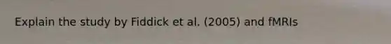 Explain the study by Fiddick et al. (2005) and fMRIs