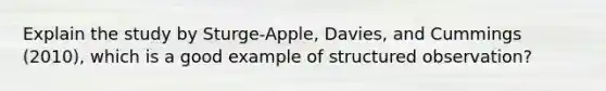 Explain the study by Sturge-Apple, Davies, and Cummings (2010), which is a good example of structured observation?