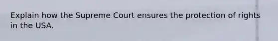 Explain how the Supreme Court ensures the protection of rights in the USA.