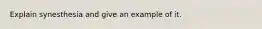 Explain synesthesia and give an example of it.