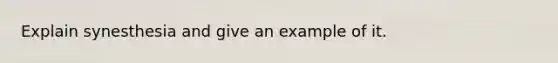 Explain synesthesia and give an example of it.