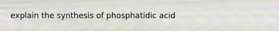 explain the synthesis of phosphatidic acid