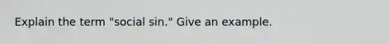 Explain the term "social sin." Give an example.