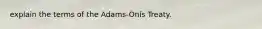 explain the terms of the Adams-Onís Treaty.