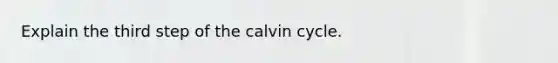 Explain the third step of the calvin cycle.