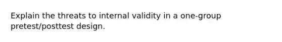 Explain the threats to internal validity in a one-group pretest/posttest design.