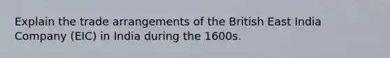 Explain the trade arrangements of the British East India Company (EIC) in India during the 1600s.