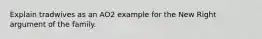 Explain tradwives as an AO2 example for the New Right argument of the family.