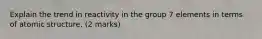 Explain the trend in reactivity in the group 7 elements in terms of atomic structure. (2 marks)