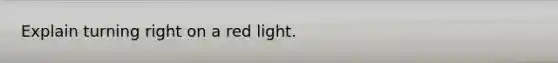 Explain turning right on a red light.