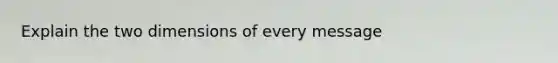 Explain the two dimensions of every message