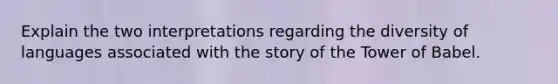 Explain the two interpretations regarding the diversity of languages associated with the story of the Tower of Babel.
