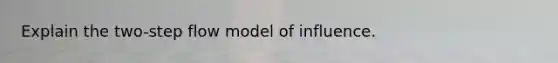 Explain the two-step flow model of influence.