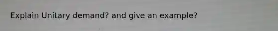 Explain Unitary demand? and give an example?