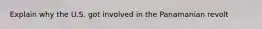 Explain why the U.S. got involved in the Panamanian revolt