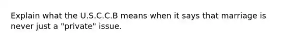 Explain what the U.S.C.C.B means when it says that marriage is never just a "private" issue.