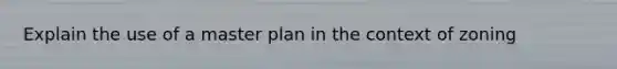 Explain the use of a master plan in the context of zoning