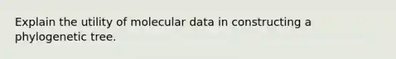 Explain the utility of molecular data in constructing a phylogenetic tree.