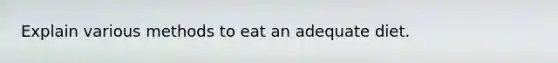 Explain various methods to eat an adequate diet.