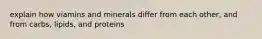 explain how viamins and minerals differ from each other, and from carbs, lipids, and proteins