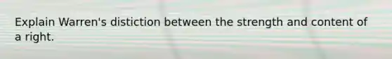 Explain Warren's distiction between the strength and content of a right.