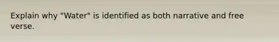Explain why "Water" is identified as both narrative and free verse.