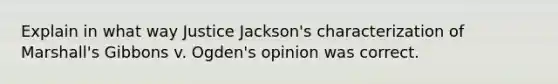 Explain in what way Justice Jackson's characterization of Marshall's Gibbons v. Ogden's opinion was correct.