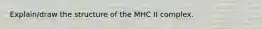 Explain/draw the structure of the MHC II complex.